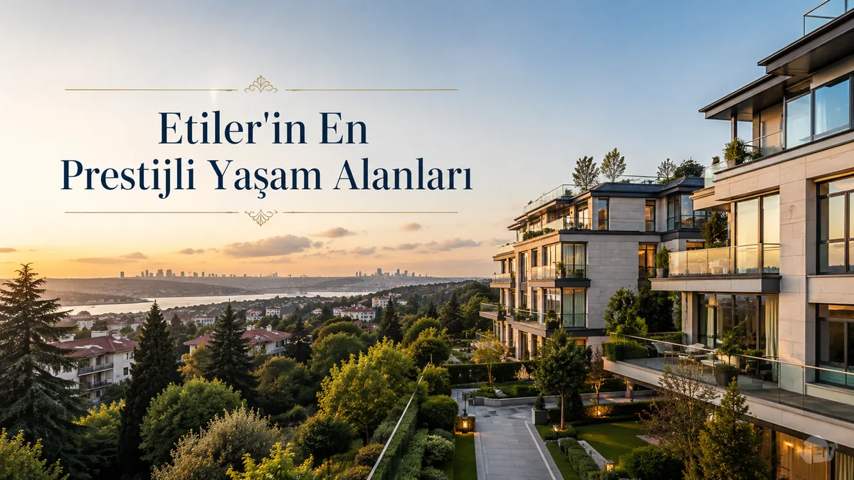 Etiler'in En Prestijli Yaşam Alanları