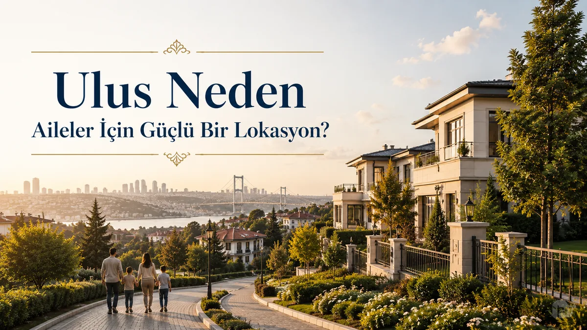 Ulus Neden Aileler İçin Güçlü Bir Lokasyon?